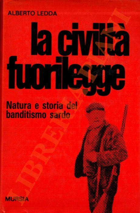 civiltà fuorilegge. natura e storia del banditismo sardo