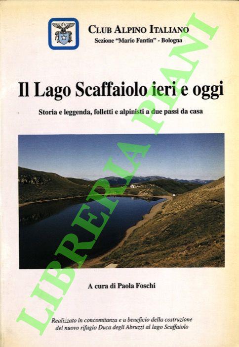 Il lago Scaffaiolo ieri e oggi. Storia e leggenda, folletti e alpinisti a due passi da casa.