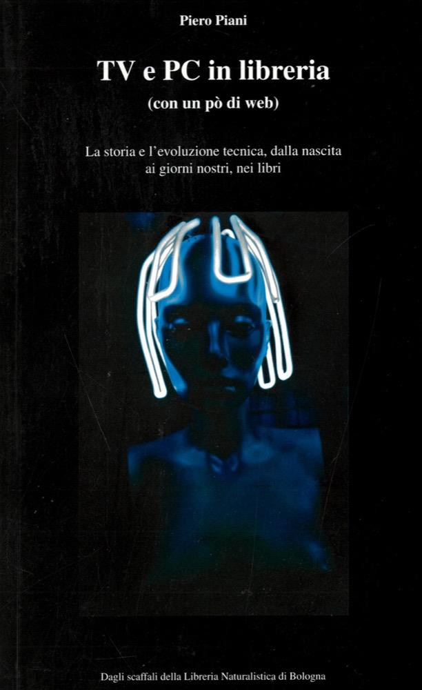 TV e PC in libreria (con un pò di web). La storia e l'evoluzione tecnica, dalla nascita ai giorni nostri, nei libri