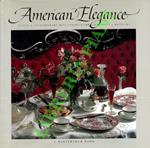 American Elegance. Classic and Contemporary Menus from Celebrated Hosts and Hostesses