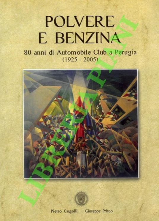 Polvere e benzina. 80 anni di Automobile Club a Perugia (1925-2005) - Pietro Cogolli - copertina