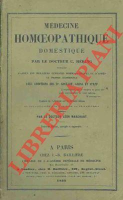 Medicine homeopathique domestique. Rédigé d'apres les meilleurs ouvrages homoeopathiques et d'apres sa propre experience. Avec additions des Drs. Goullon, Gross et Stapf.