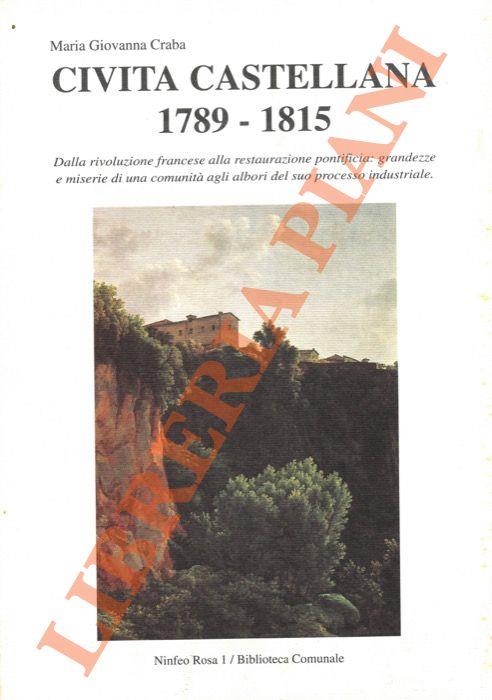 Civita Castellana 1789-1815. Dalla rivoluzione francese alla restaurazione pontifica: grandezze e miserie di una comunità agli albori del suo processo industriale