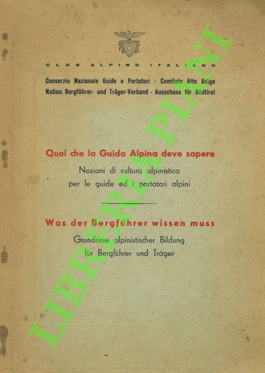 Quel che la Guida Alpina deve sapere. Nozioni di cultura alpinistica per le guide ed i portatori alpini