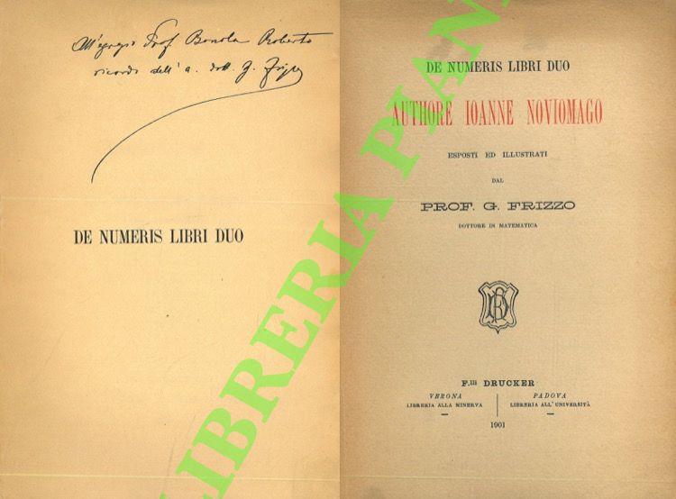 De numeris libri duo. Authore Ioanne Noviomago. Esposti ed illustrati dal Prof. G. Frizzo