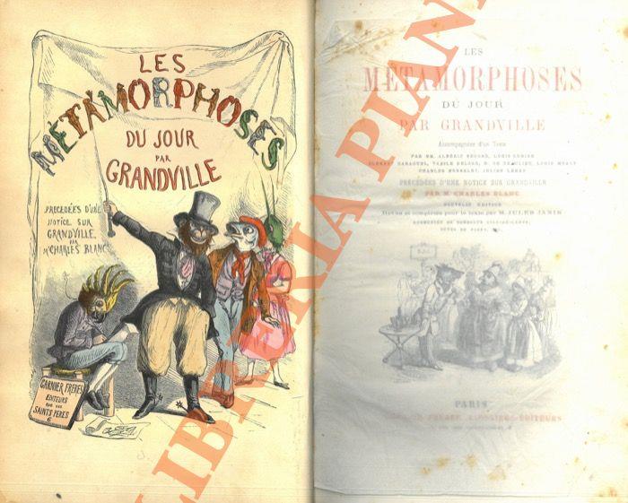 Les Métamorphoses du Jour ... Précédées d'une notice sur Grandville par M. Charles Blanc. Nouvelle édition revue et complétée pour le texte par M. Jules Janin. Augmentée de nombreux culs-de-lampe, tetes de pages, etc.