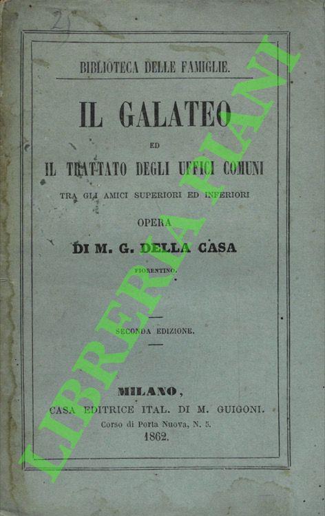 Il galateo ed il trattato degli uffici comuni tra gli amici inferiori e superiori.