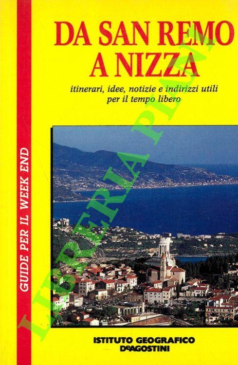 Da Sanremo a Nizza. Itinerari, idee, notizie e indirizzi utili per il tempo libero
