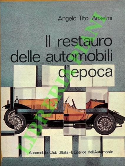 Il restauro delle automobili d'epoca - Angelo T. Anselmi - copertina