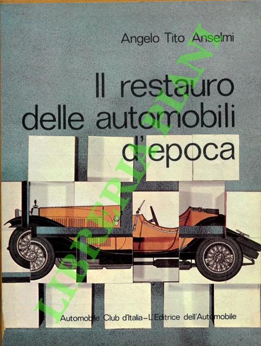 Il restauro delle automobili d'epoca - Angelo T. Anselmi - copertina