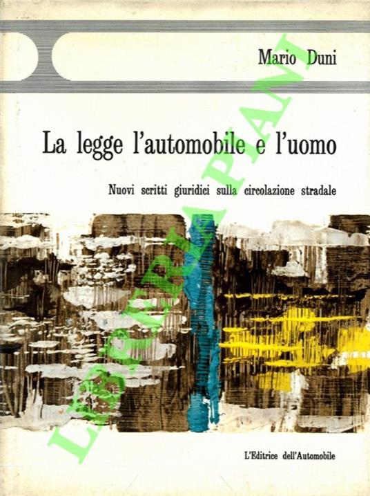 legge, l'automobile e l'uomo. Nuovi scritti giuridici sulla circolazione stradale - Mario Dubini - copertina