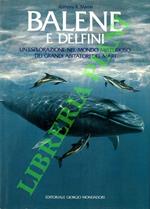 Balene e delfini. Un'esplorazione nel mondo misterioso dei grandi abitatori dei mari