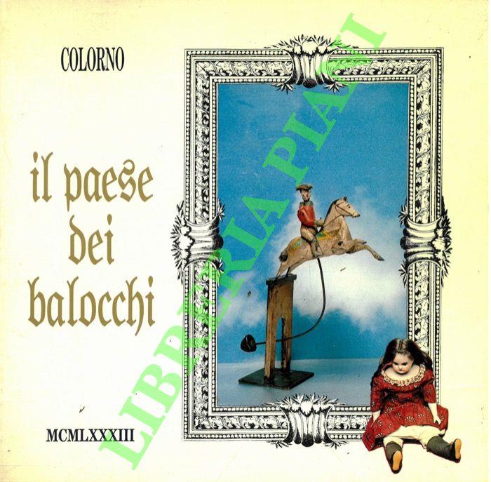 Il paese dei balocchi. Giochi e giocattoli per piccoli e grandi dal XVIII secolo al futuro.