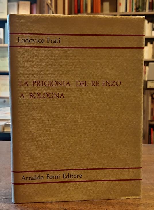 PRIGIONIA DEL RE ENZO A BOLOGNA. Con appendice e documenti - Lodovico Frati - copertina