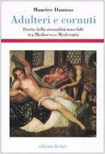 ADULTERI E CORNUTI. Storia della sessualità maschile tra Medioevo e Modernità