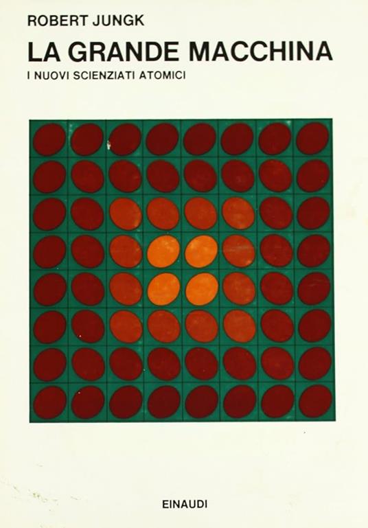 GRANDE MACCHINA. I nuovi scienziati atomici - Robert Jungk - copertina