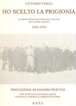 HO SCELTO LA PRIGIONIA. La resistenza dei soldati italiani nei lager nazisti 1943-1945
