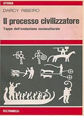 Il PROCESSO CIVILIZZATORE. Tappe dell'evoluzione socioculturale - Darcy Ribeiro - copertina