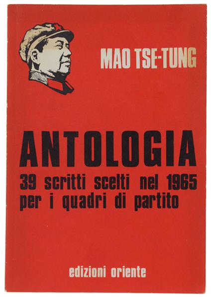 ANTOLOGIA. 39 scritti scelti nel 1965 per i quadri di partito [1a edizione italiana] - Mao Tse-Tung - Edizioni Oriente, - 1968 - Tse-tung Mao - copertina