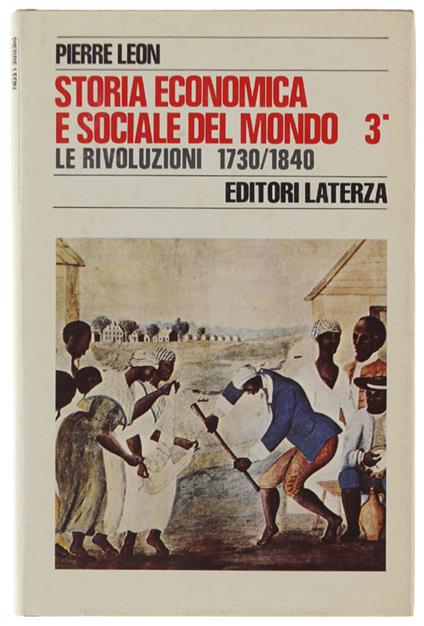 STORIA ECONOMICA E SOCIALE DEL MONDO, Volume 3 (primo tomo): LE RIVOLUZIONI 1730/1840 - Léon Pierre - Laterza, Storia e Società - 1980 - Pierre Oléron - copertina