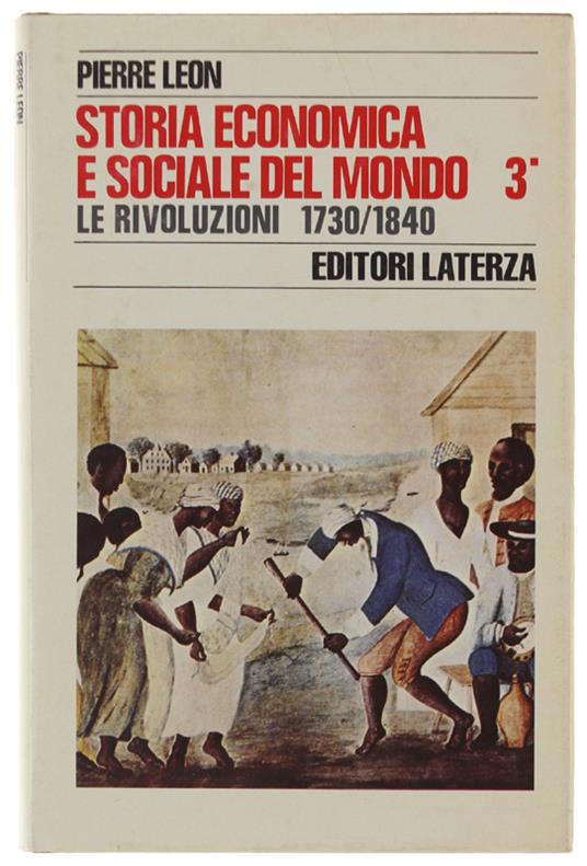 STORIA ECONOMICA E SOCIALE DEL MONDO, Volume 3 (primo tomo): LE RIVOLUZIONI 1730/1840 - Léon Pierre - Laterza, Storia e Società - 1980 - Pierre Oléron - copertina