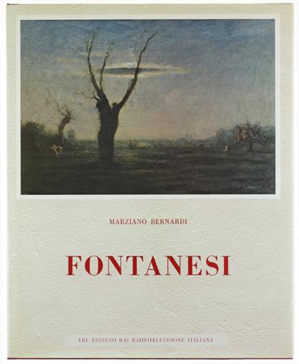 FONTANESI. 50 tavole a colori, 47 illustrazioni in nero [come nuovo, con astuccio] - Bernardi Marziano - ERI, Edizioni RAI Radiotelevisione Italiana - 1968 - Mario Bernardi - copertina