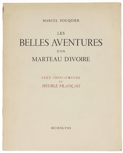 Les BELLES AVENTURES D'UN MARTEAU D'IVOIRE. Cent chefs-d'oeuvre du meuble français. - Fouquier Marcel. - Aulard, - 1948 - copertina