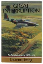 GREAT INTERRUPTION. An Autobiography 1939-45  [1st edition] - Irving Laurence. - Airlife, - 1983