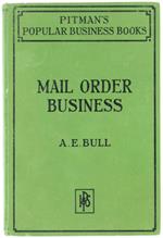 CONDUCTING A MAIL ORDER BUSINESS  [First edition] - Bull Albert E. - Pitman, Popular Business Books, - 1921