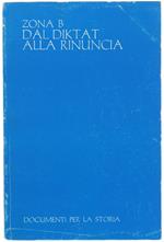 ZONA B - DAL DIKTAT ALLA RINUNCIA. - Almirante Giorgio (a cura). - Sargraf, Documenti per la Storia, - 1976