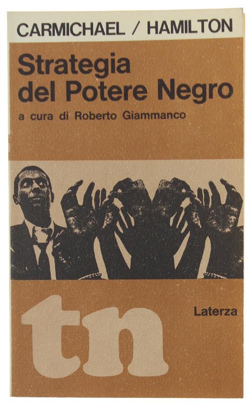STRATEGIA DEL POTERE NEGRO. - Carmichael Stokely, Hamilton Charles V. - Laterza TN, - 1968 - copertina