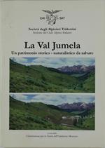 VAL JUMELA. Un patrimonio storico/naturalistico da salvare - Società degli Alpinisti Tridentini - CAI-SAT, - 2000