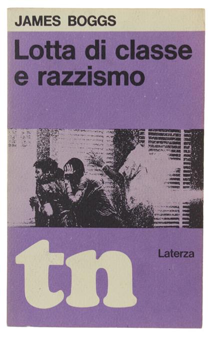 LOTTA DI CLASSE E RAZZISMO  [volume freschissimo: come nuovo] - Boggs James. - Laterza TN, - 1968 - James Boggs - copertina