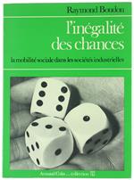 L' INEGALITE' DES CHANCES. La mobilité sociale dans les sociétés industrielles - Boudon Raymond - Armand Colin, - 1973