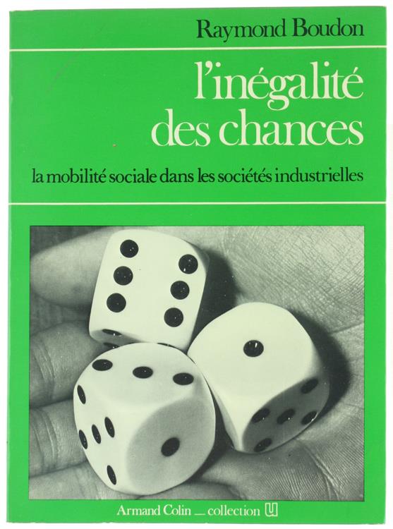 L' INEGALITE' DES CHANCES. La mobilité sociale dans les sociétés industrielles - Boudon Raymond - Armand Colin, - 1973