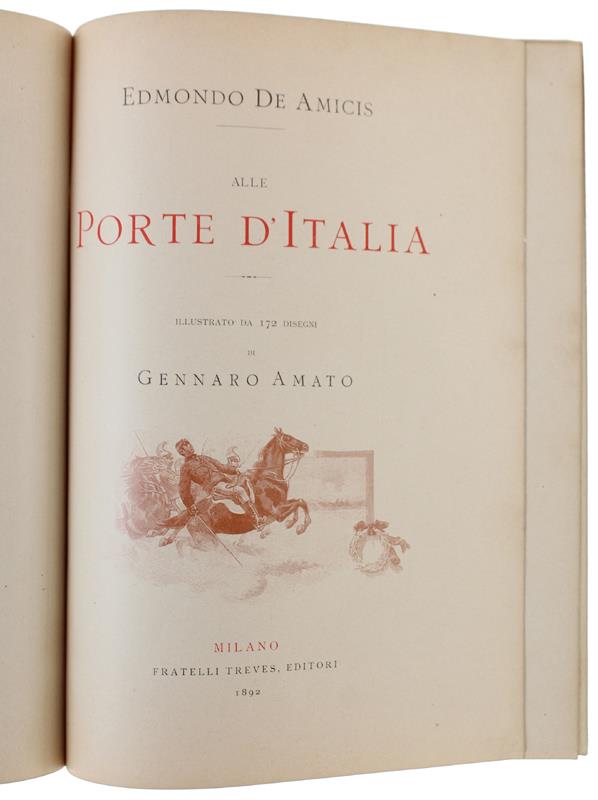 ALLE PORTE D'ITALIA  Illustrato da 172 disegni di Gennaro Amato - De Amicis Edmondo - Fratelli Treves editori - 1892