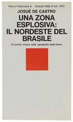 Una ZONA ESPLOSIVA: IL NORDESTE DEL BRASILE. Un punto chiave nella geografia della fame  [come nuovo] - De Castro Josué. - Einaudi, Nuovo Politecnico, - 1970