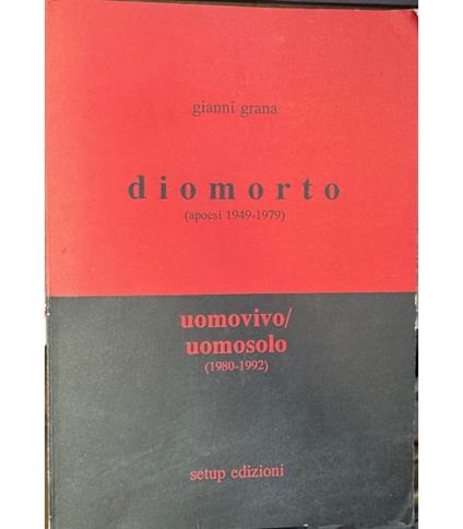 Diomorto (1949-1979). Apoesi della 'Morte di Dio'; Uomovivo/Uomosolo (1980-1992). Apoesi dell'Umanesimo ateo; Missa est (Versi militanti dal '68 agli anni 80) - Gianni Grana - copertina