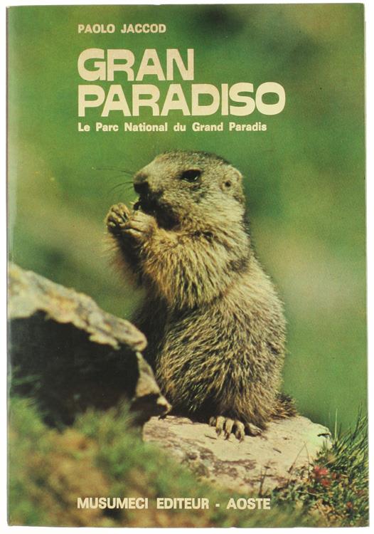GRAN PARADISO. Le Parc National du Grand Paradis (édition en française) - Jaccod Paolo. - Musumeci, - 1978 - Paolo Jaccod - copertina