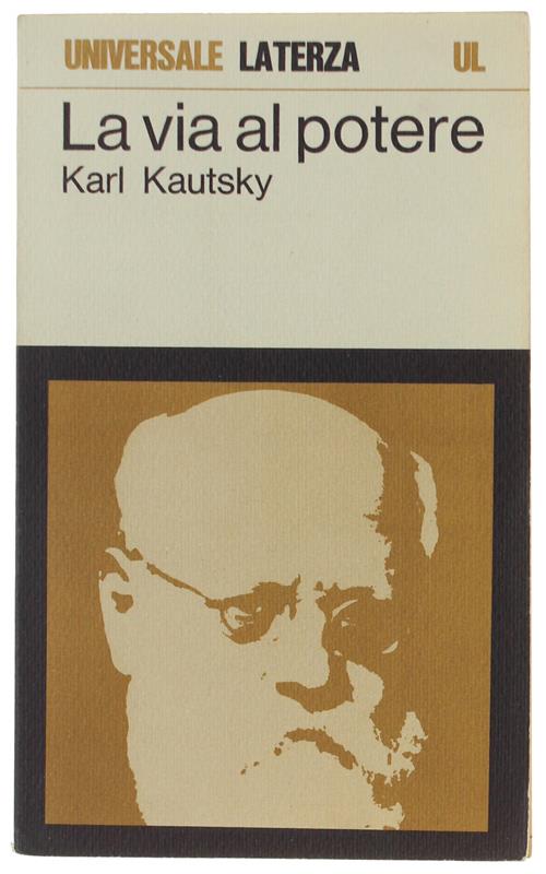 VIA AL POTERE. Considerazioni politiche sulla maturazione della rivoluzione [come nuovo] - Kautsky Karl - Laterza, UL, - 1969 - Karl Kautsky - copertina