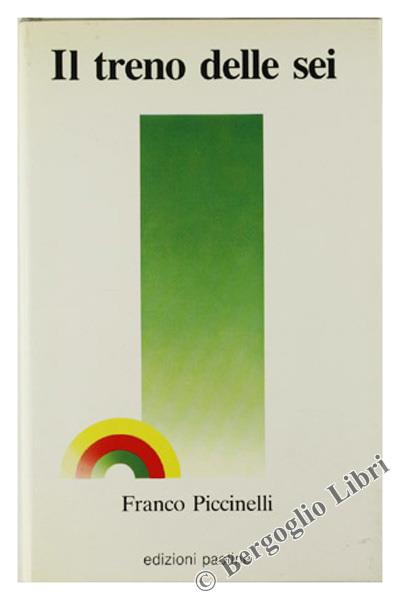 Il TRENO DELLE SEI - Piccinelli Franco - Edizioni Paoline - 1987 - Franco Piccinelli - copertina