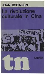 RIVOLUZIONE CULTURALE IN CINA  [1a edizione - come nuovo] - Robinson Joan - Laterza TN, - 1969