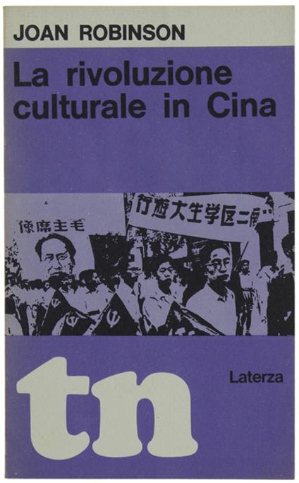 RIVOLUZIONE CULTURALE IN CINA  [1a edizione - come nuovo] - Robinson Joan - Laterza TN, - 1969 - Joan Robinson - copertina