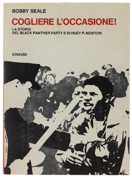 COGLIERE L'OCCASIONE! La storia del Black Panther Party e di Huey P.Newton. - Seale Bobby - Einaudi, Saggi, - 1971 - Bobby Seale - copertina