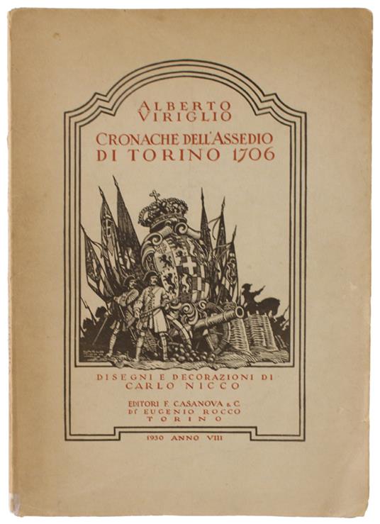 CRONACHE DELL'ASSEDIO DI TORINO 1706. Disegni e decorazioni di Carlo Nicco [edizione originale] - Viriglio Alberto - Casanova, - 1930 - Alberto Viriglio - copertina
