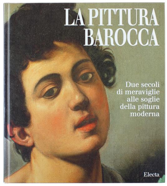 PITTURA BAROCCA. Due secoli di meraviglie alle soglie della pittura moderna. - Zuffi Stefano. - Electa, - 1999 - Stefano Zuffi - copertina