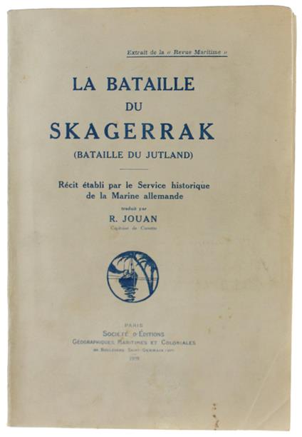 BATAILLE DU SKAGERRAK (BATAILLE DU JUTLAND). Récit établi par le Service Historique de la Marine Allemande. Extrait de la Revue Maritime. - Société d'Editions Geographiques, Maritimes et Coloniales, - 1929 - copertina