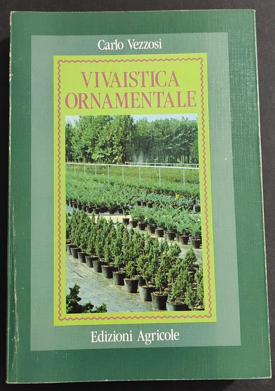 Vivaistica Ornamentale - C. Vezzosi - Ed. Agricole - 1990 - Carlo Vezzosi - copertina