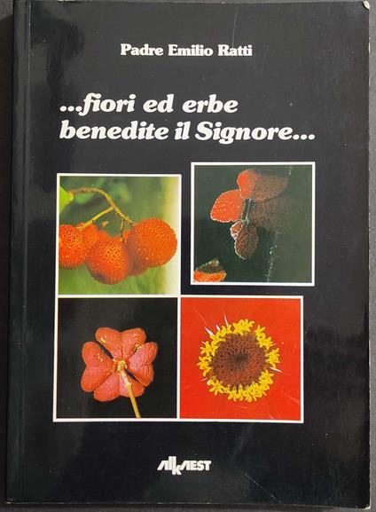 ...Fiori ed Erbe Benedite il Signore... P. E. Ratti - Ed. Alkaest - 1988 - copertina