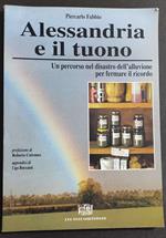 Alessandria e il Tuono - Un Percorso nel Disastro dell'Alluvione - P. Fabbio - Ed. Boccassi - 1994